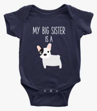 My Big Sister Is A French Bulldog Frenchie Baby Onesie - Infant Bodysuit #8631572
