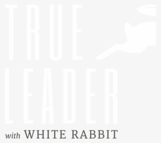 True Leader Podcast By White Rabbit - Beverly Center #8637748