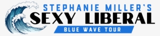 Stephanie Miller's Sexy Liberal Blue Wave Tour Tickets - Graphic Design #8650079