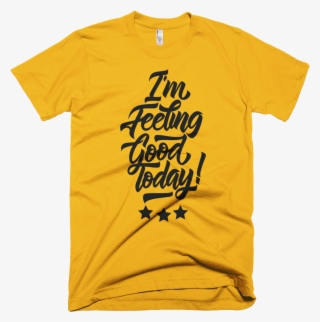 I'm Feeling Good Today T-shirt For Men With Black Design - Student Council T Shirts Frocket #8768384