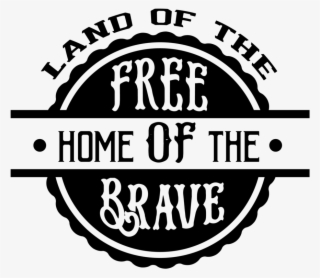 Land Of The Free Home Of The Brave - Calligraphy #8798950