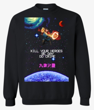 Doctor Strange Kill Your Heroes Be Gay Do Crime Sweatshirt #8905765
