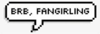 Speachbubble Brb Fangirling Freetoedit - Brb Transparent #8928097