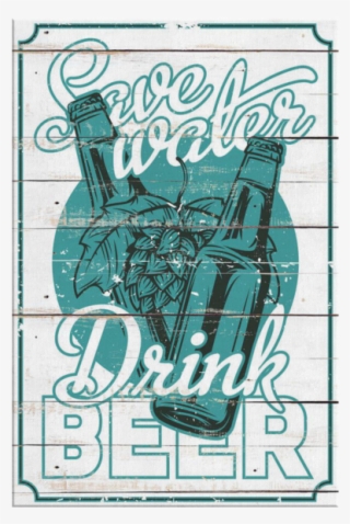 "save Water, Drink Beer" Premium Canvas - Poster #8930162