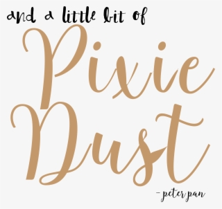 And A Little Bit Of Pixie Dust - Cute Pixie Dust Quotes #8973251