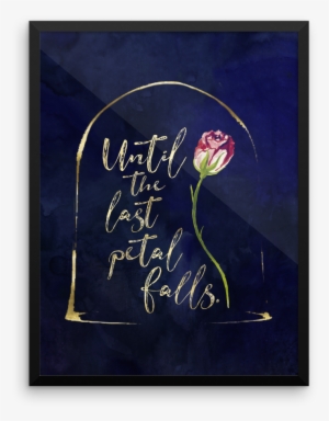 Beauty And The Beast Quote Art Print Beauty And Beast - Beauty And The Beast Until The Last Petal Falls Quote #97194