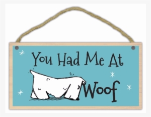 You Had Me At Woof Wood Sign By Imagine This Company - Imagine This You Had Me At Woof Wood Sign For Pets #908953