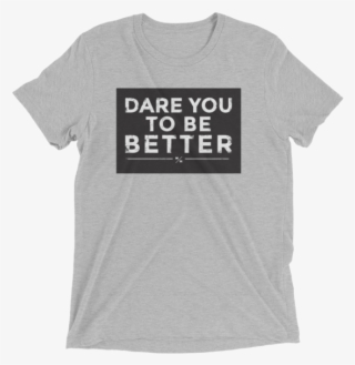 Dare You To Be Better Short Sleeve T-shirt - Established T Shirt #9095043