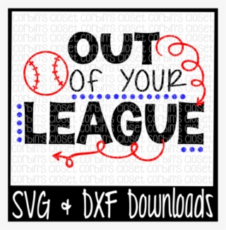 Free Baseball Svg * Out Of Your League Cut File Crafter - Poster #9099979