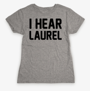 I Hear Laurel Womens T-shirt - Dont Give Up Shirt #910943