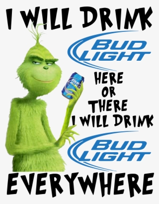Grinch I Will Drink Bud Light Here Or There I Will - Will Drink Dr Pepper Here #9111355