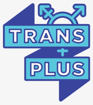 Trans Plus Trans Plus Is A Social, Support, And Advocacy - Sign #9116148