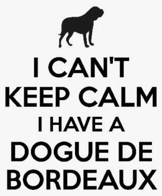 I Cant Keep Calm I Have Dogue De Bordeaux - Keep Calm #9181321