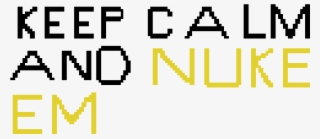 Keep Calm And Nuke Em #9181447