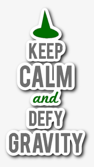 Keep Calm And Defy Gravity Sticker - Graphic Design #9181507