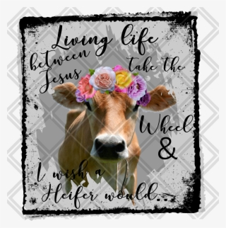 Living Somewhere Between Jesus Take The Wheel And I - Dairy Cow #9186279