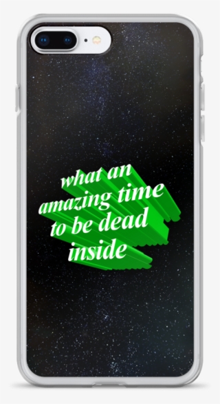 What An Amazing Time To Be Dead Inside Phone Case - Mobile Phone Case #9210653