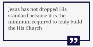 Jesus Has Not Dropped His Standard Because It Is The - Number #9245888