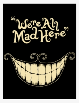 We're All Mad Here T-shirt - We All Mad Here Png #938452
