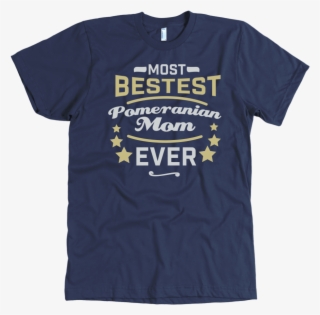 Most Bestest Pomeranian Mom Ever Shirt - Surfers Against Sewage T Shirt #9385983
