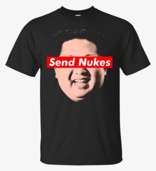 Send Nukes Kim Jong-un Funny Parody Novelty Apparel - Dragon Ball Super Broly T Shirt #9388684