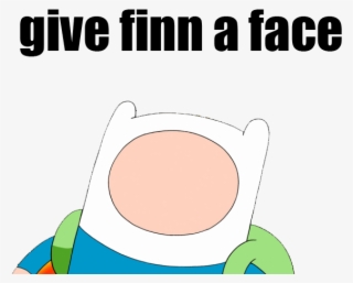 Give Finn A Face - Adventure Time With Finn #9457227