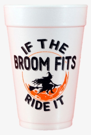 Pre-printed Styrofoam Cups If The Broom Fits - Pint Glass #9486786