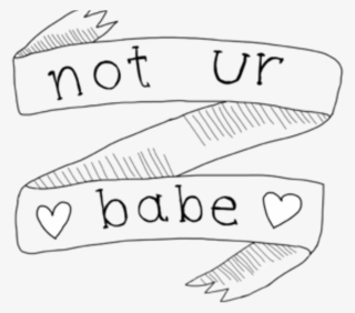 Notyourbabe Notyours Banner Words White Tumblr Pinteres - Not Ur Babe #9495202