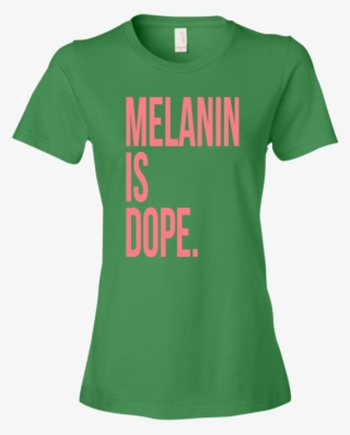 Melanin Is Dope Ladies' T-shirt - Active Shirt #9530935