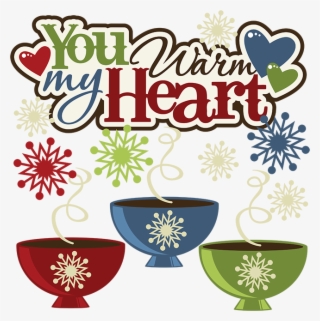 You Warm My Heart Svg Hot Cocoa Svg File Snow Svg File - Scalable Vector Graphics #9539627