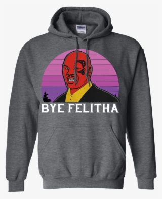 Bye Felitha Pink Retro The Best Mike Tyson Funny Meme - Sweatshirt #9542548 Bye Felitha Pink Retro The Best Mike Tyson Funny Meme - Sweatshirt #9542548
