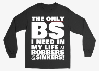 The Only Bs I Need Is Bobbers & Sinkers - Long-sleeved T-shirt #9573441