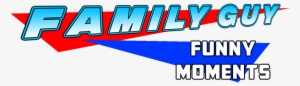 Funny Moments Blue Text Font Logo Line - Family Guy Funny Moments Meme #963401