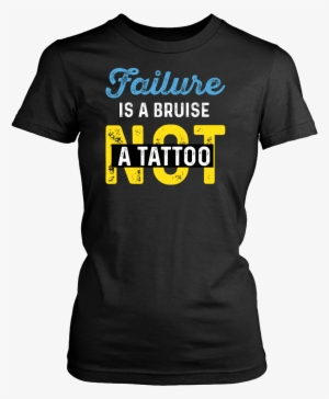 Failure Is A Bruise Not A Tattoo #966916