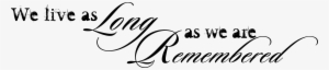 Download The Free Png File - We Live As Long As We Are Remembered #969196