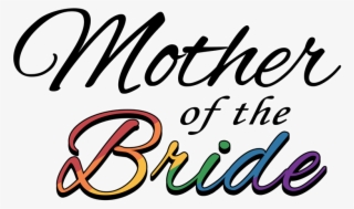 The Words Mother Of The Bride Filled With, Lesbian - Calligraphy #9629387