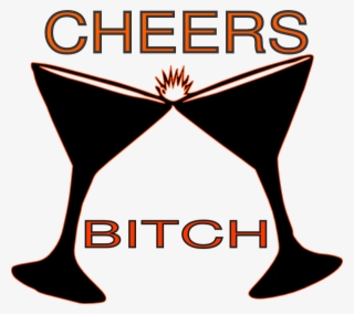 Small - Cheers Bitch Png #9650520