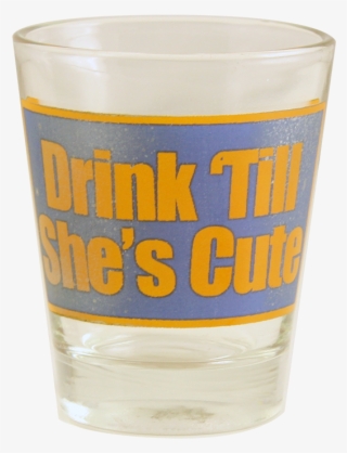 Drink 'till She's Cute Shot Glass-"i'm Pretty Sure - Pint Glass #9655606
