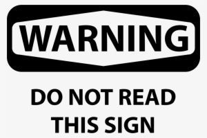 Warning Sign Occupational Safety And Health Administration - Warning Do Not Read This Sign #971199