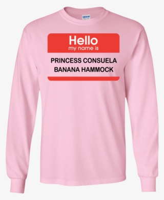 Hello My Name Is Princess Consuela Banana Hammock Shirt, - Long-sleeved T-shirt #9717397