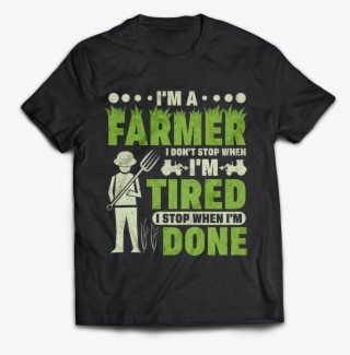 I'm A Farmer I Don't Stop When I'm Tired I Stop When - Active Shirt #9741900