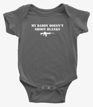 My Daddy Doesn't Shoot Blanks T-shirt Teelaunch Baby #9767074