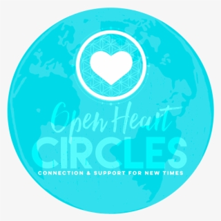 Open Heart Circles Intend To Co-create A Field Of Unconditional - Circle #9834136
