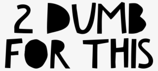Official 2 Dumb For This Logo #9834185