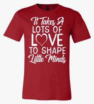 It Takes Lots Of Love To Shape Little Minds Teacher - Bootcamp Graduation Shirts #9866723