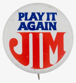 Play It Again Jim Political Button Museum - Circle #9886000