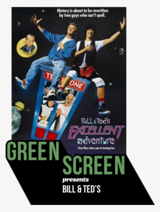 Green Screen Presents Bill And Ted's Excellent Adventure - Bill And Ted Movie Poster #9895584
