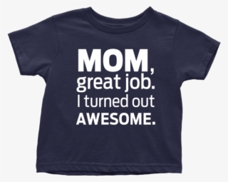 I Turned Out Awesome Toddler T-shirt - Active Shirt #9908627